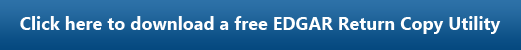 Click here to download a free EDGAR Utility for extracting return copy files. Click here to download a free EDGAR Return Copy Utility